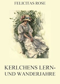 Kerlchens Lern- und Wanderjahre - Felicitas Rose - ebook