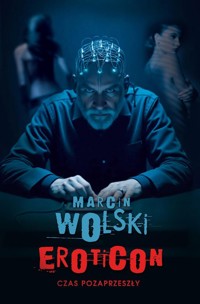 Eroticon. Czas pozaprzeszły - Marcin Wolski - ebook + książka