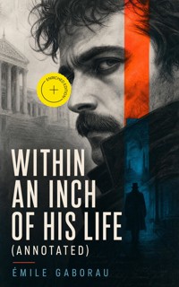 Within an Inch of His Life (Annotated) - Émile Gaboriau - ebook