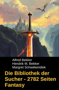 Die Bibliothek der Sucher - 2782 Seiten Fantasy - Alfred Bekker - ebook