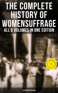 The Complete History of Women's Suffrage – All 6 Volumes in One Edition (Illustrated Edition) - Elizabeth Cady Stanton - ebook