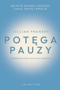 Potęga pauzy. Jak w 90 sekund uspokoić ciało, umysł i emocje - Jillian Pransky - ebook + książka