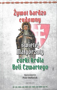 Żywot bardzo cudowny świętej Małgorzaty córki króla Beli Czwartego - Stefaniak Piotr - książka