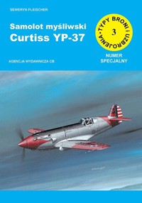 Samolot myśliwski Curtiss YP-37. Seria Typy broni i uzbrojenia. Numer specjalny Zeszyt 3 - Seweryn Fleischer - książka