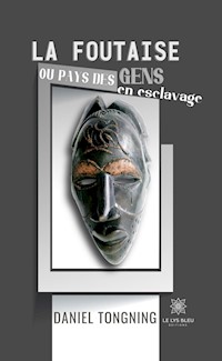 La foutaise ou pays des gens en esclavage - Daniel Tongning - ebook