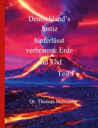 Deutschland's Justiz hinterlässt verbrannte Erde und Tod Teil 1 - Thomas Hobmaier - ebook