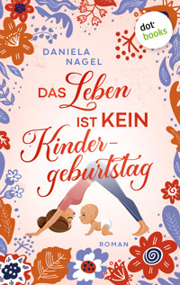 Das Leben ist kein Kindergeburtstag - Daniela Nagel - ebook