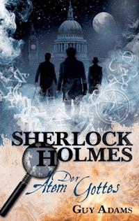 Sherlock Holmes, Band 1: Der Atem Gottes - Guy Adams - ebook