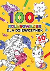 100+ Kolorowanek. Dla dziewczynek - zbiorowa praca - książka