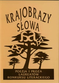 Krajobrazy słowa. Poezja i proza laureatów konkursu literackiego 2002 - wybór Piotr Kowalski - ebook
