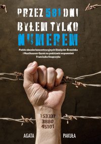 Przez 581 dni byłem tylko numerem - Pakuła Agata - ebook