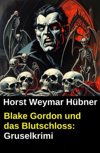 Blake Gordon und das Blutschloss: Gruselkrimi - Horst Weymar Hübner - ebook