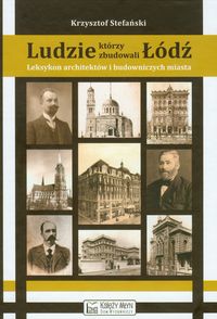 Ludzie, którzy zbudowali Łódź - Krzysztof Stefański - książka