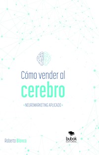 Cómo vender al cerebro, neuromarketing aplicado - Roberto Blanco Brime - ebook
