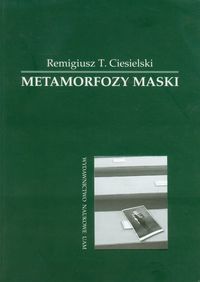 Metamorfozy maski - Ciesielski Remigiusz T. - książka