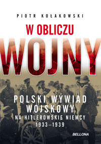 W obliczu wojny. Polski wywiad wojskowy na hitlerowskie Niemcy 1933-1939 - Piotr Kołakowski - ebook