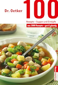 100 Rezepte - Suppen und Eintöpfe - Dr. Oetker - ebook