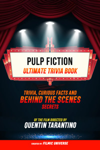 Pulp Fiction - Ultimate Trivia Book: Trivia, Curious Facts And Behind The Scenes Secrets Of The Film Directed By Quentin Tarantino - Filmic Universe - ebook