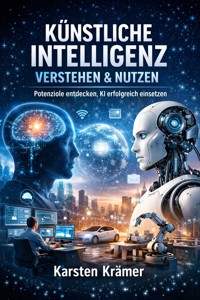Künstliche Intelligenz verstehen und nutzen - Karsten Kramer - ebook