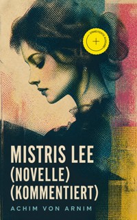 Mistris Lee (Novelle) (Kommentiert) - Achim von Arnim - ebook