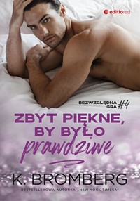 Zbyt piękne, by było prawdziwe (Bezwzględna gra #4) - Bromberg K. - ebook + audiobook