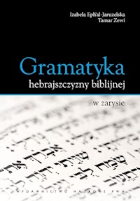 Gramatyka hebrajszczyzny biblijnej w zarysie - Ephal-Jaruzelska Izabela, Zewi Tamar - książka
