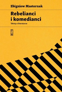 Rebelianci i komedianci. Teksty o literaturze - Zbigniew Masternak - ebook + książka