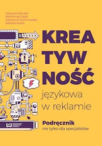 Kreatywność językowa w reklamie - Burska Katarzyna, Cieśla Bartłomiej, Jachimowska Katarzyna, Kudra Barbara - książka