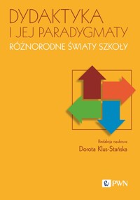 Dydaktyka i jej paradygmaty. Różnorodne światy szkoły - Dorota Klus-Stańska - książka
