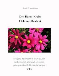 Den Darmkrebs 15 Jahre überlebt - Ruedi T. Sonderegger - ebook