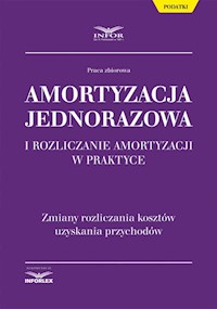 Amortyzacja jednorazowa i rozliczanie amortyzacji w praktyce - - książka