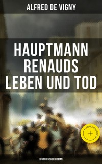 Hauptmann Renauds Leben und Tod (Historischer Roman) - Alfred de Vigny - ebook