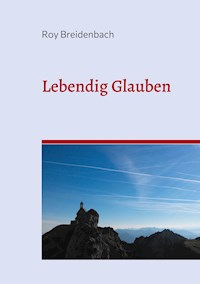 Lebendig Glauben - Roy Breidenbach - ebook