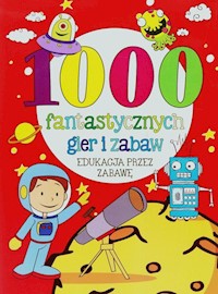 1000 fantastycznych gier i zabaw - - książka