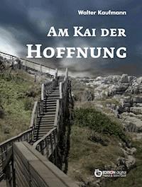 Am Kai der Hoffnung - Walter Kaufmann - ebook