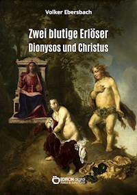 Zwei blutige Erlöser – Dionysos und Christus - Volker Ebersbach - ebook