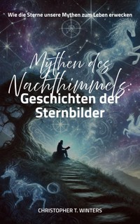 Mythen des Nachthimmels: Geschichten der Sternbilder - Christopher T. Winters - ebook