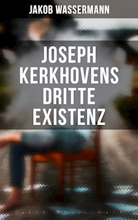 Joseph Kerkhovens dritte Existenz - Jakob Wassermann - ebook