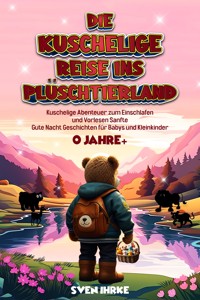 Die Kuschelige Reise ins Plüschtierland: - Sven Ihrke - ebook