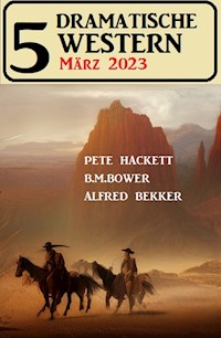5 Dramatische Western März 2023 - Alfred Bekker - ebook