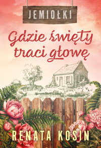 Jemiołki. Gdzie święty traci głowę - Renata Kosin - ebook