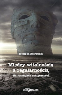 Między witalnością a regularnością - Szczepan Kutrowski - książka