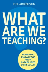 What are we Teaching? Powerful knowledge and a capabilities curriculum - Richard Bustin - ebook