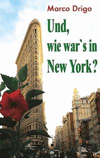 Und, wie war's in New York? - Marco Drigo - ebook