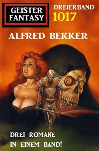 Geister Fantasy Dreierband 1017 - Alfred Bekker - ebook