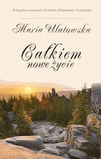 Całkiem nowe życie - Maria Ulatowska - ebook + książka