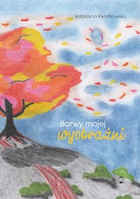 Barwy mojej wyobraźni - Katarzyna Kwiatkowska - ebook + książka