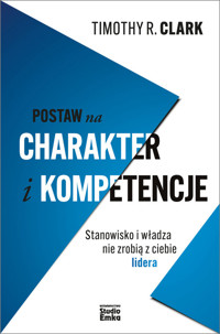 Postaw na charakter i kompetencje - Clark Timothy R. - książka