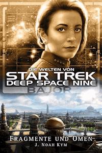 Star Trek - Die Welten von Deep Space Nine 04: Bajor - Fragmente und Omen - J. Noah Kym - ebook