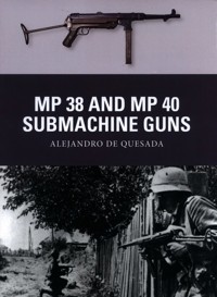 MP 38 and MP 40 Submachine Guns - de Quesada Alejandro - książka